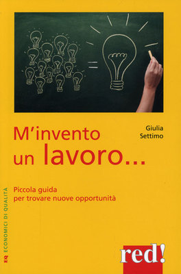 copertina del libro: mi invento un lavoro. Per cambiare lavoro e vita è necessario essere creativi